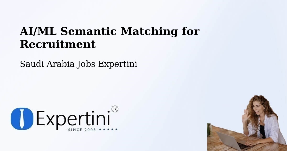 AI/ML Semantic Matching for Recruitment - Saudi Arabia Jobs Expertini